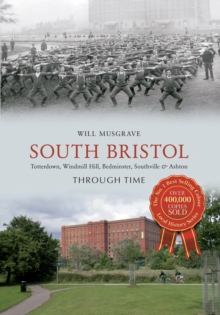 South Bristol Through Time : Totterdown, Windmill Hill, Bedminster, Southville & Ashton