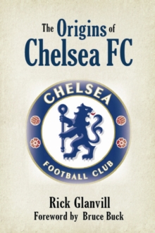 The Origins of Chelsea FC : The Chaps Who Made Chelsea, Paperback Book The Origins of Chelsea FC : The Chaps Who Made Chelsea, Paperback Book