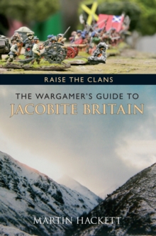 Raise the Clans : The Wargamer's Guide to the Jacobite Britain