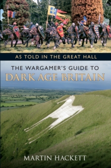 As Told in the Great Hall : The Wargamer's Guide to Dark Age Britain