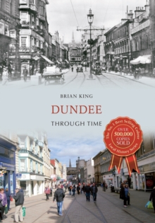 Dundee Through Time, Paperback / softback Book Dundee Through Time, Paperback / softback Book