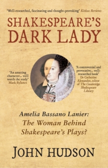 Shakespeare's Dark Lady : Amelia Bassano Lanier The Woman Behind Shakepeare's Plays?