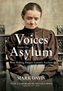 Voices from the Asylum : West Riding Pauper Lunatic Asylum