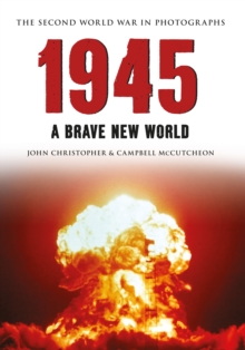 1945 The Second World War in Photographs : A Brave New World, Paperback / softback Book 1945 The Second World War in Photographs : A Brave New World, Paperback / softback Book