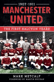 Manchester United 1907-11 : The First Halcyon Years