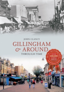 Gillingham & Around Through Time