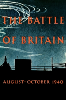 The Battle of Britain : An Air Ministry Account of the Great Days from 8 August-31 October 1940