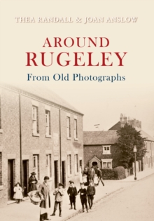 Around Rugeley From Old Photographs