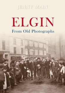 Elgin From Old Photographs