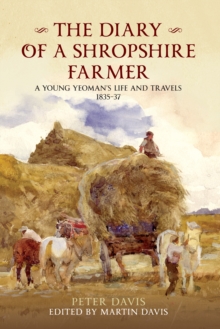 The Diary of a Shropshire Farmer : A Young Yeoman's Life and Travels 1835-37