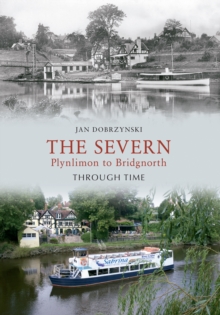 The Severn Plynlimon to Bridgnorth Through Time