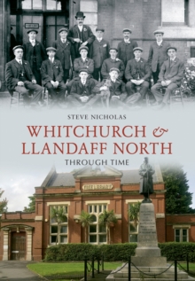 Whitchurch & Llandaff North Through Time