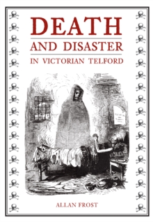 Death and Disaster in Victorian Telford