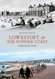 Lowestoft & the Suffolk Coast Through Time