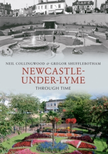 Newcastle-under-Lyme Through Time