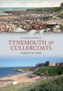 Tynemouth & Cullercoats Through Time