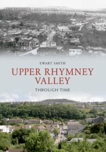 Upper Rhymney Valley Through Time