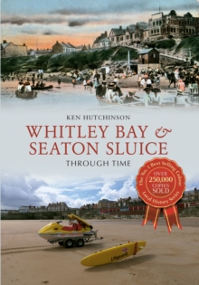 Whitley Bay & Seaton Sluice Through Time