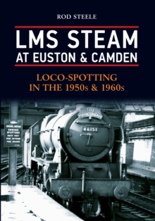 LMS Steam at Euston & Camden : Loco-Spotting in the 1950s & 1960s, Paperback Book LMS Steam at Euston & Camden : Loco-Spotting in the 1950s & 1960s, Paperback Book