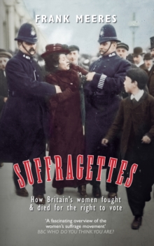 Suffragettes : How Britain's Women Fought & Died for the Right to Vote, Paperback / softback Book Suffragettes : How Britain's Women Fought & Died for the Right to Vote, Paperback / softback Book