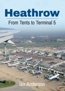 Heathrow : From Tents to Terminal 5