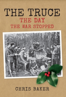 The Truce : The Day the War Stopped, Hardback Book The Truce : The Day the War Stopped, Hardback Book