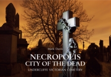 Necropolis City of the Dead : Undercliffe Victorian Cemetery