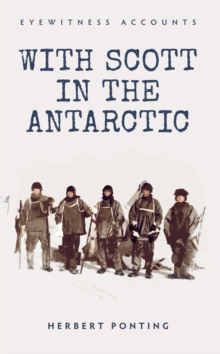 Eyewitness Accounts With Scott in the Antarctic, Paperback / softback Book Eyewitness Accounts With Scott in the Antarctic, Paperback / softback Book