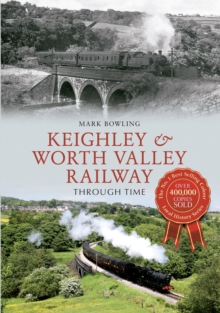 Keighley & Worth Valley Railway Through Time