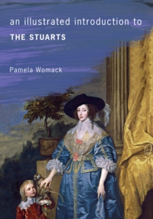 An Illustrated Introduction to the Stuarts, Paperback / softback Book An Illustrated Introduction to the Stuarts, Paperback / softback Book