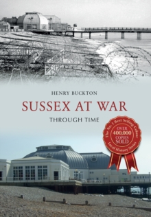 Sussex at War Through Time, Paperback / softback Book Sussex at War Through Time, Paperback / softback Book