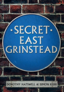 Secret East Grinstead, Paperback / softback Book Secret East Grinstead, Paperback / softback Book