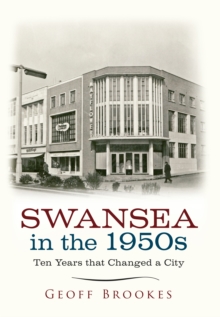 Swansea in the 1950s : Ten Years That Changed a City, Paperback Book Swansea in the 1950s : Ten Years That Changed a City, Paperback Book