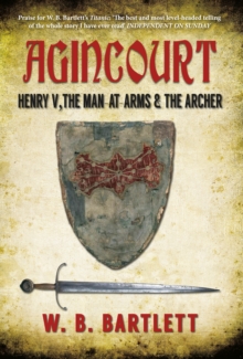 Agincourt : Henry V, the Man at Arms & the Archer, Hardback Book Agincourt : Henry V, the Man at Arms & the Archer, Hardback Book