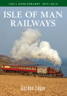 Isle of Man Railways 140th Anniversary 1874-2014, Paperback / softback Book Isle of Man Railways 140th Anniversary 1874-2014, Paperback / softback Book
