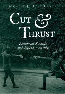 Cut And Thrust : European Swords and Swordsmanship