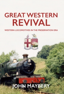 Great Western Revival : Western Locomotives in the Preservation Era, Paperback / softback Book Great Western Revival : Western Locomotives in the Preservation Era, Paperback / softback Book