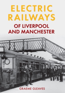 Electric Railways of Liverpool and Manchester, Paperback Book Electric Railways of Liverpool and Manchester, Paperback Book