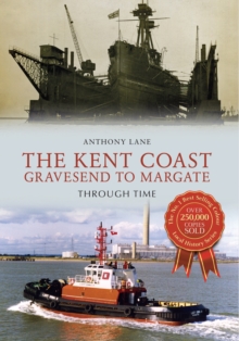 The Kent Coast Gravesend to Margate Through Time, Paperback Book The Kent Coast Gravesend to Margate Through Time, Paperback Book