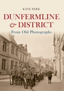 Dunfermline & District From Old Photographs