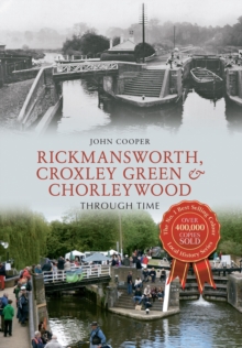 Rickmansworth, Croxley Green & Chorleywood Through Time, Paperback / softback Book Rickmansworth, Croxley Green & Chorleywood Through Time, Paperback / softback Book
