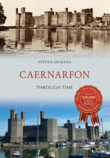 Caernarfon Through Time, Paperback / softback Book Caernarfon Through Time, Paperback / softback Book
