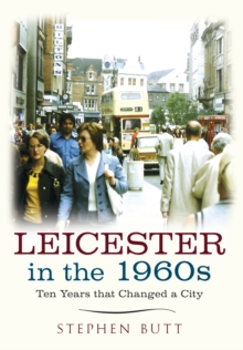 Leicester in the 1960s : Ten Years that Changed a City