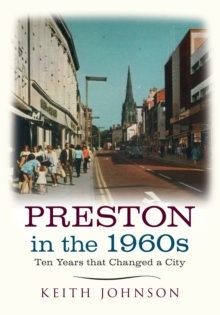 Preston in the 1960s : Ten Years that Changed a City