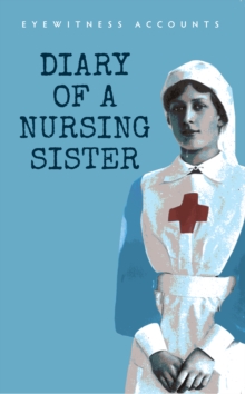 Eyewitness Accounts Diary of a Nursing Sister, Paperback / softback Book Eyewitness Accounts Diary of a Nursing Sister, Paperback / softback Book
