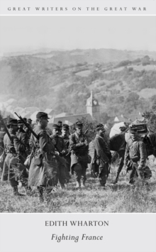 Great Writers on The Great War Fighting France, Paperback / softback Book Great Writers on The Great War Fighting France, Paperback / softback Book