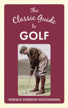 The Classic Guide To Golf, Hardback Book The Classic Guide To Golf, Hardback Book