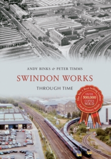 Swindon Works Through Time, Paperback Book Swindon Works Through Time, Paperback Book