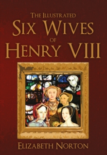 The Illustrated Six Wives of Henry VIII, Paperback / softback Book The Illustrated Six Wives of Henry VIII, Paperback / softback Book