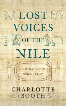 Lost Voices of the Nile : Everyday Life in Ancient Egypt